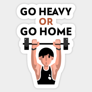 Go Heavy OR Go Home Sticker